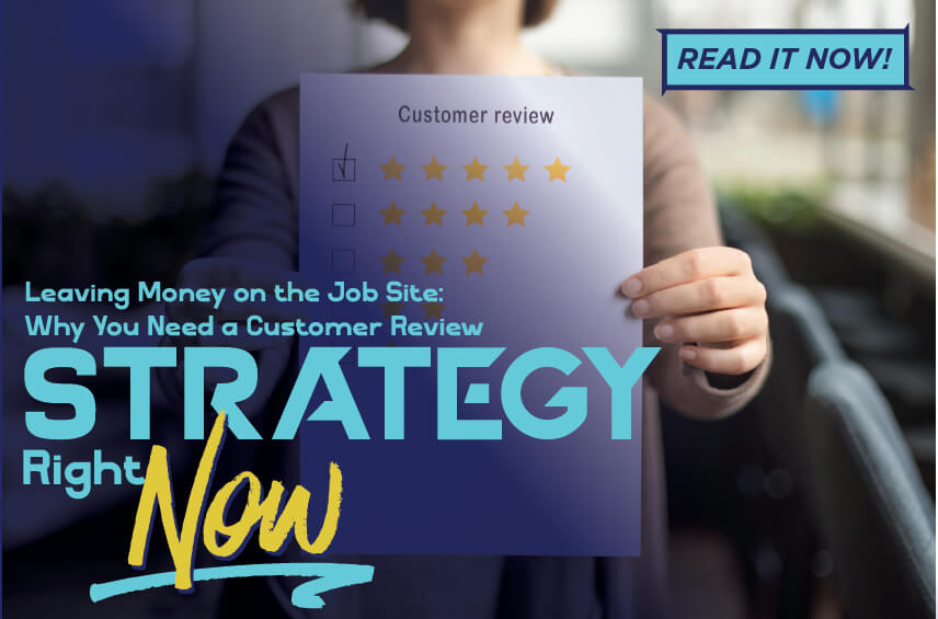 Blog post graphic featuring a person holding up a five-star customer review form. Overlaid text reads: 'Leaving Money on the Job Site: Why You Need a Customer Review STRATEGY Right Now', with a 'READ IT NOW!' button in the top right corner.